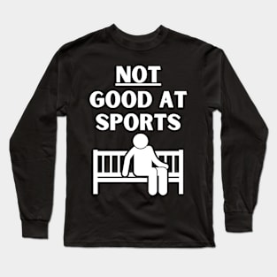 NOT good at sports Long Sleeve T-Shirt